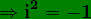 \dpi{120} \bg_green \mathbf{\Rightarrow i^2=-1}